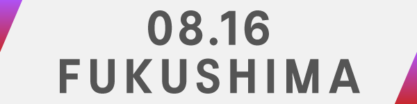08.16 FUKUSHIMA