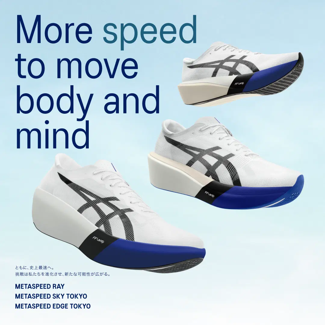 METASPEED RAY METASPEED SKY TOKYO METASPEED EDGE TOKYO  Hero Banner More speed to move body and mind ともに、史上最速へ。 挑戦は私たちを進化させ、新たな可能性が広がる。