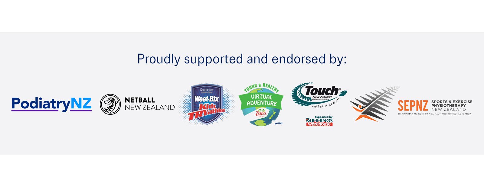 Proudly supported and endorsed by PodiatryNZ, Netball NZ, SEPNZ, TouchNZ, Weet-Bix Kids TRYathlon, and Young & Healthy