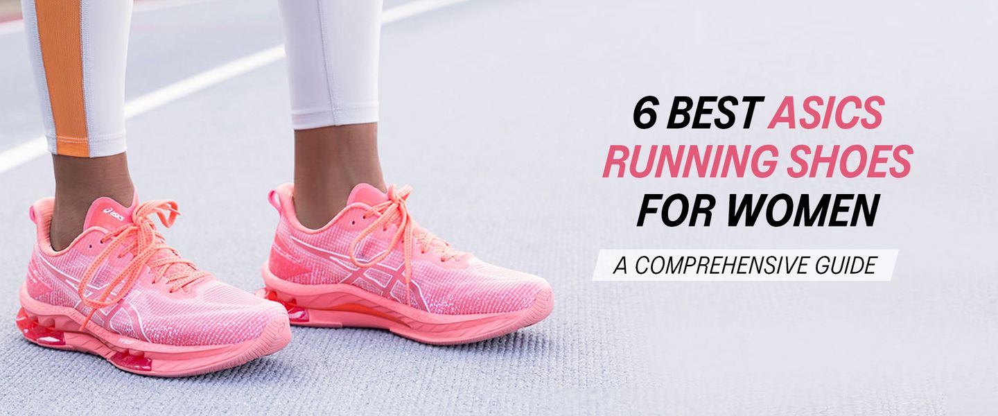 6 BEST ASICS RUNNING SHOES FOR WOMEN: A COMPREHENSIVE GUIDE